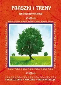 Fraszki i Treny Jana Kochanowskiego Streszczenie, analiza, interpretacja - Elżbieta Bator