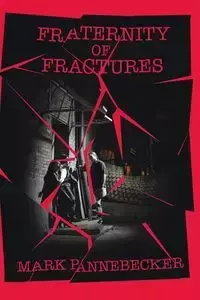 Fraternity of Fractures - Mark Pannebecker