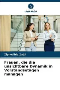 Frauen, die die unsichtbare Dynamik in Vorstandsetagen managen - Zajiji Ziphozihle