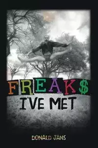 Freaks I've Met - Donald Henry Jans