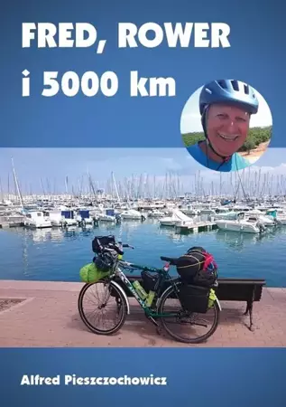 Fred, rower i 5000 km - Alfred Pieszczochowicz