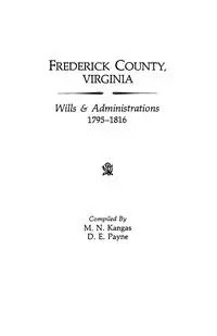 Frederick County, Virginia, Wills & Administrations, 1795-1816 - Kangas M. N.