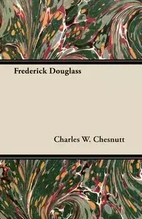 Frederick Douglass - Charles W. Chesnutt