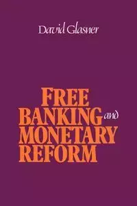 Free Banking and Monetary Reform - David Glasner