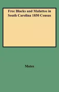 Free Blacks and Mulattos in South Carolina 1850 Census - Margaret Motes Peckham