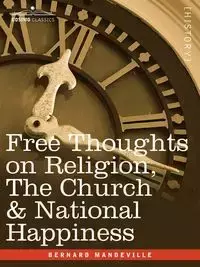 Free Thoughts on Religion, the Church & National Happiness - Bernard Mandeville