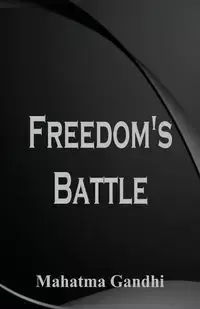 Freedom's Battle - Gandhi Mahatma