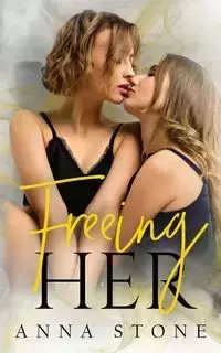 Freeing Her - Anna Stone
