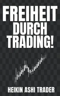 Freiheit durch Trading! - Ashi Trader Heikin