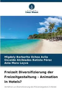 Freizeit Diversifizierung der Freizeitgestaltung - Animation in Hotels? - Ochoa Avila Migdely Barbarita