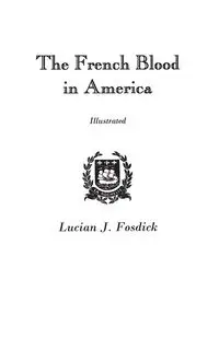 French Blood in America - Fosdick Lucian J.