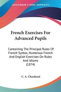 French Exercises For Advanced Pupils - Chardenal C. A.