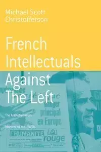 French Intellectuals Against the Left - Michael Scott Christofferson