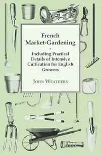 French Market-Gardening - John Weathers