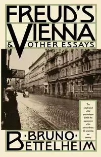 Freud's Vienna & Other Essays - Bruno Bettelheim