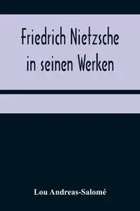 Friedrich Nietzsche in seinen Werken - Lou Andreas-Salomé