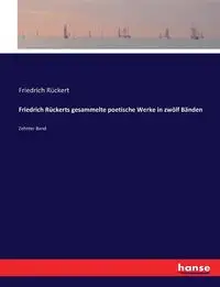 Friedrich Rückerts gesammelte poetische Werke in zwölf Bänden - Rückert Friedrich