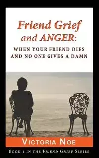 Friend Grief and Anger - Noe Victoria