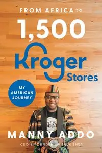 From Africa to 1,500 Kroger Stores - Addo Manny