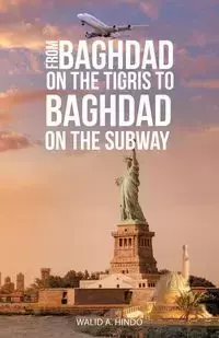 From Baghdad on the Tigris to Baghdad on the Subway - Hindo Walid A.