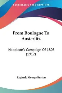 From Boulogne To Austerlitz - Burton Reginald George