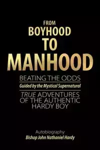 From Boyhood to Manhood - John Nathaniel Hardy Bishop