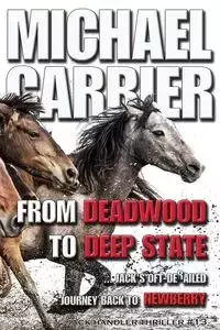 From Deadwood to Deep State-Jack's Oft' derailed Journey Back to Newberry - Michael Carrier J