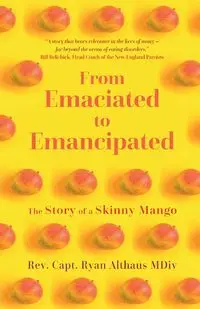 From Emaciated to Emancipated - Ryan Althaus