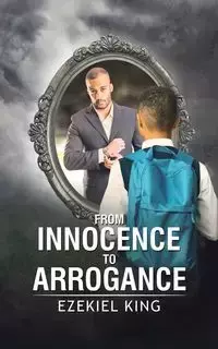 From Innocence to Arrogance - Ezekiel King