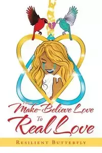 From Make-Believe Love to Real Love - Butterfly Resilient