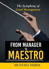 From Manager to Maestro - Nejem Mustafa