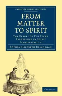 From Matter to Spirit - Morgan Sophia Elizabeth De