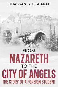 From Nazareth to the City of Angels - Bisharat  Ghassan S.