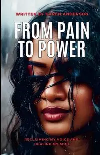 From Pain to Power - Anderson Karen