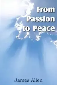 From Passion to Peace - James Allen