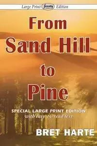 From Sand Hill to Pine (Large Print Edition) - Bret Harte