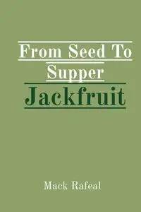 From Seed To Supper Jackfruit - Mack Rafeal