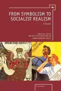 From Symbolism to Socialist Realism - Masing-Delic Irene