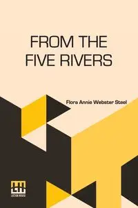 From The Five Rivers - Flora Annie Steel Webster