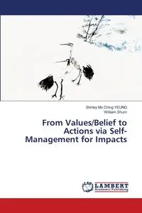 From Values/Belief to Actions via Self-Management for Impacts - Shirley Ching Yeung Mo