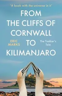 From the Cliffs of Cornwall to Kilimanjaro - Eric Marks