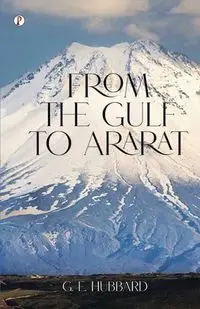 From the Gulf to Ararat - Hubbard G. E.