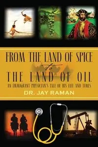 From the Land of Spice to the Land of Oil - Jay Raman Dr.