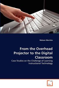 From the Overhead Projector to the Digital Classroom - Marinho Robson