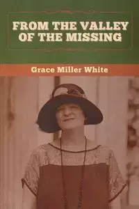 From the Valley of the Missing - Grace White Miller