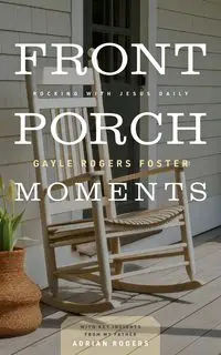 Front Porch Moments - Foster Gayle Rogers