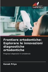 Frontiere ortodontiche - Priya Kanak