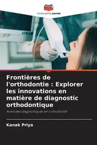 Frontières de l'orthodontie - Priya Kanak