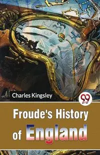 Froude'S History Of England - Charles Kingsley