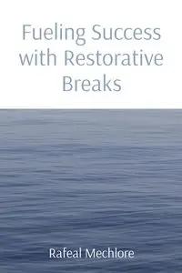 Fueling Success with Restorative Breaks - Mechlore Rafeal